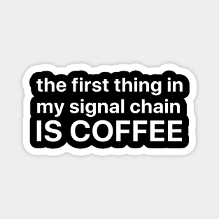 The first thing in my signal chain is coffee Magnet