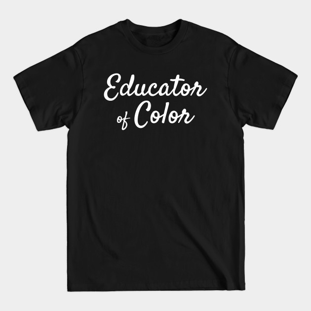 Discover Educator of Color Proud Teacher Diversity - Teacher - T-Shirt