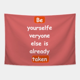 Be yourself, everyone else is already taken Tapestry