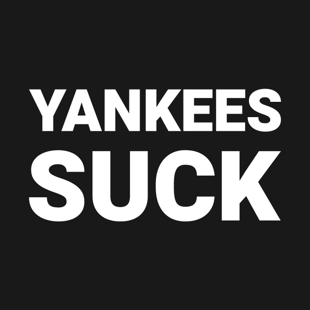 Yankees Suck by Deeteeh Designs