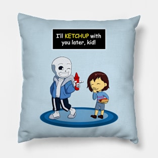 I'll KETCHUP with you later kid Pillow