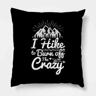 I Hike To Burn Off The Crazy - Hiking Pillow