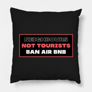 Neighbours Not Tourists - Ban Airbnb Pillow