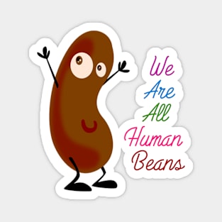 we are all human beans Magnet