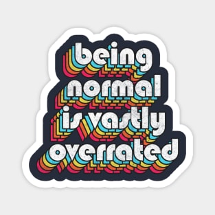 Being Normal Is Vastly Overrated Magnet