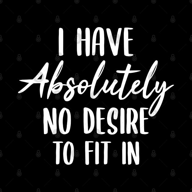 I have absolutely no desire to fit in funny anti social person gift idea by CoolFunTees1