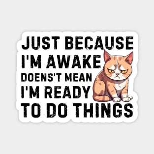 just because i'm awake doesn't mean i'm ready to do things Magnet