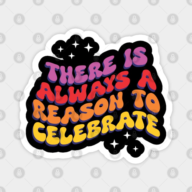 There is Always a Reason to Celebrate - Inspirational Magnet by Vector-Artist