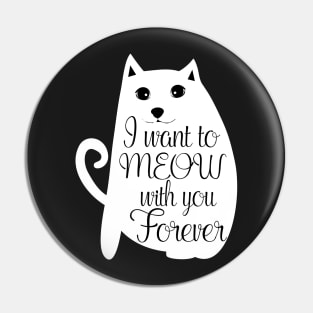 I want to meow with you forever Pin