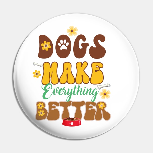 Dogs Make Everything Better Pin by soufibyshop