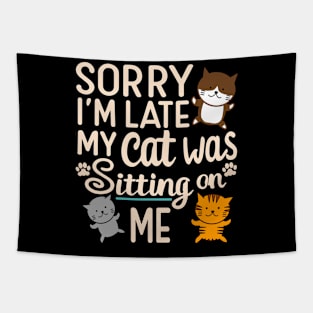 Funny Sorry I'm Late My Cat Was Sitting On Me Design Tapestry