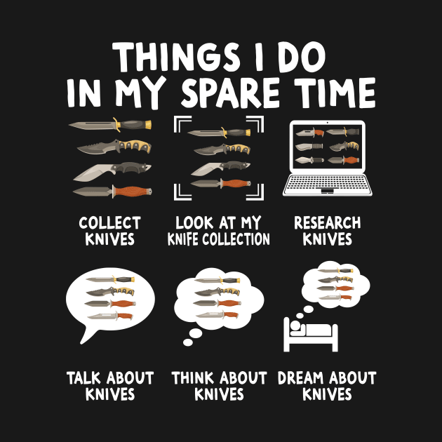 Things I Do Knife Collector Knives Collector Knife Lover by Wakzs3Arts