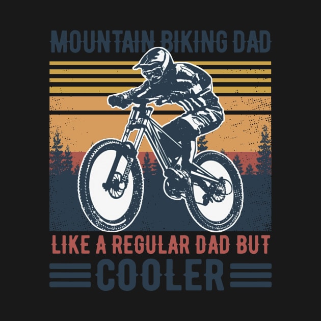 Father's Day Retro Mountain Biking Dad Like Regular Dad But Cooler by Phylis Lynn Spencer