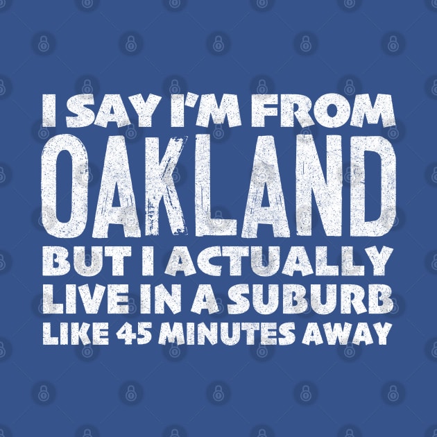 I Say I'm From Oakland ... Humorous Typography Statement Design by DankFutura