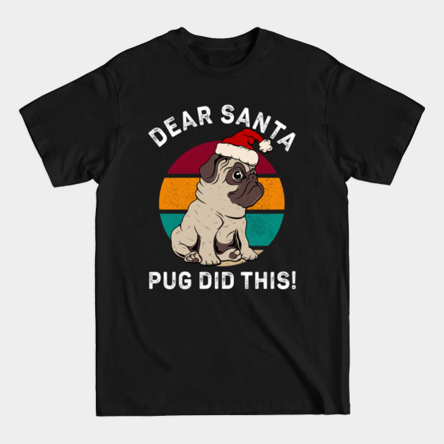 Discover Dear Santa Pug Did this - Christmas Pug - T-Shirt