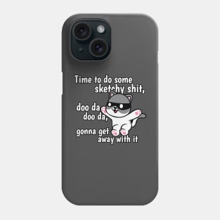 Time To Do Some Sketchy Shit... Phone Case