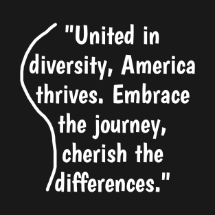 United in diversity, America thrives. Embrace the journey, cherish the differences. T-Shirt