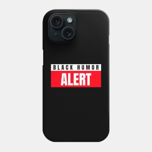 Black humor alert Phone Case