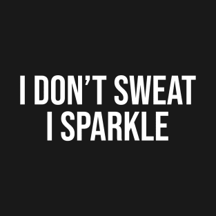 I Don't Sweat I Sparkle T-Shirt