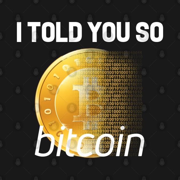 Bitcoin I Told You So Funny Slogan Design by PsychoDynamics