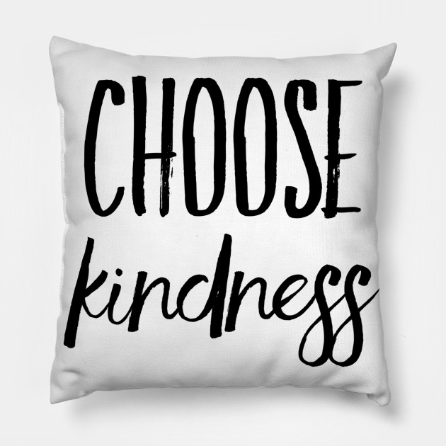 Choose Kindness Choose Kindness Pillow Teepublic Au