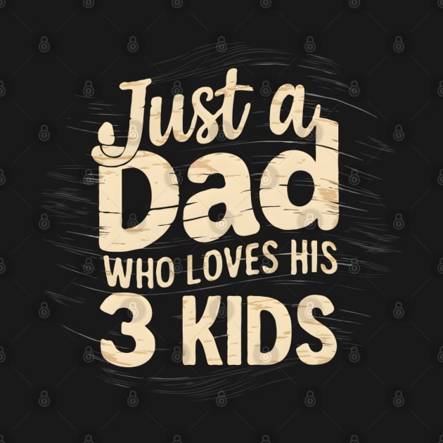 fathers day gift Just a dad who loves his 3 kids by TopTees