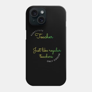 Substitute Teachers - Just like regular teachers, only cooler Phone Case