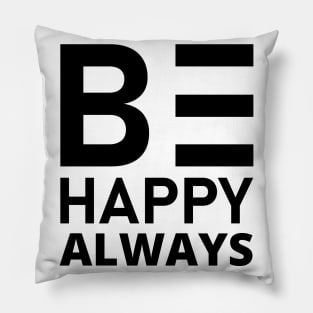 Be Happy Always. A Self Love, Self Confidence Quote. Pillow