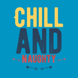 Chill and Naughty T-Shirt