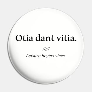 Latin quote: Otia dant vitia, Leisure begets vices. Pin