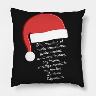 I'm dreaming of a nondenominational, gender-neutral, non-discriminatory, dog-friendly, socially-responsible, racism-free, Feminist Christmas. Pillow