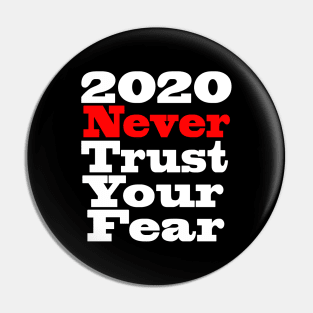 2020 never trust your fear Pin