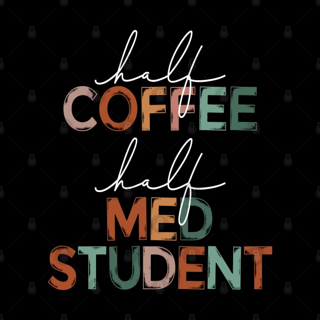 Funny Half Coffee Half Med Student Coffee Lover Medical School by Way Down South