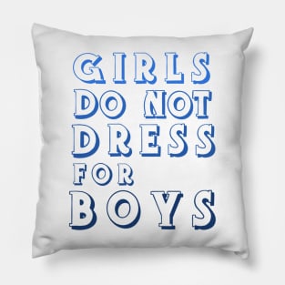 Girls Don’t Dress For Boys Pillow