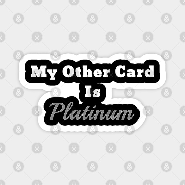 Cruise Shirt Cruise Vacation My Other Card Is Platinum Magnet by kdspecialties