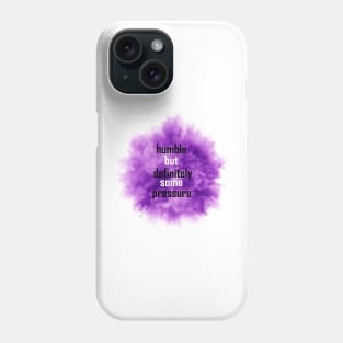 humble but definitely some pressure Phone Case