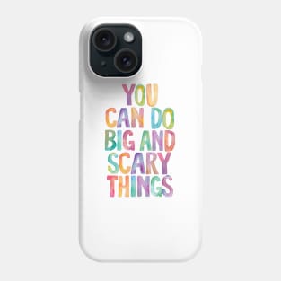 You Can Do Big and Scary Things Phone Case