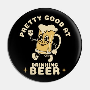 Pretty Good At Drinking Beer Pin