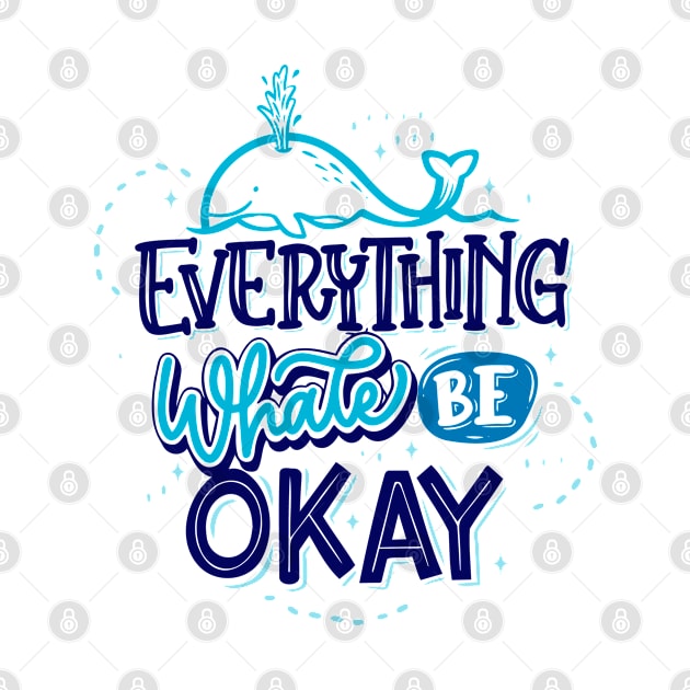 Everything Whale Be Okay by DailyDozOfCollection