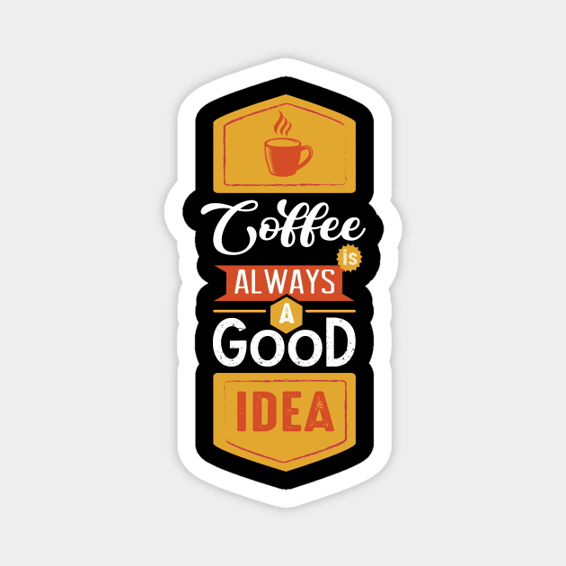 Coffee is always a good idea quotes Magnet by djjupengquotes