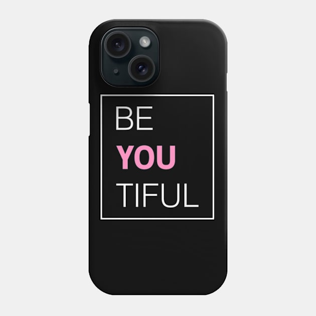 Be You Tiful Phone Case by ArtGenicsByMaria