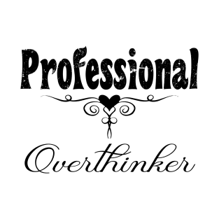 Professional overthinker life saying T-Shirt