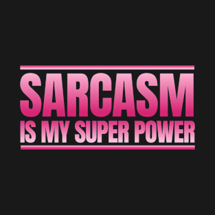 Sarcasm Is My Super Power T-Shirt