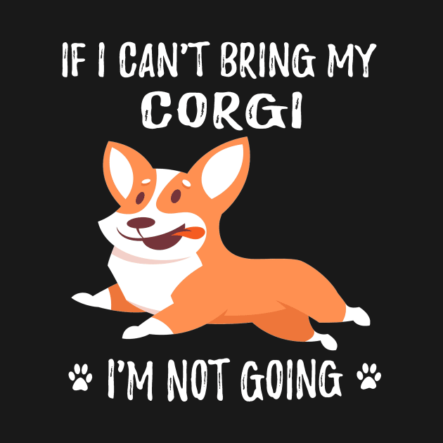 If I Can't Bring My Corgi I'm Not Going (179) by Drakes