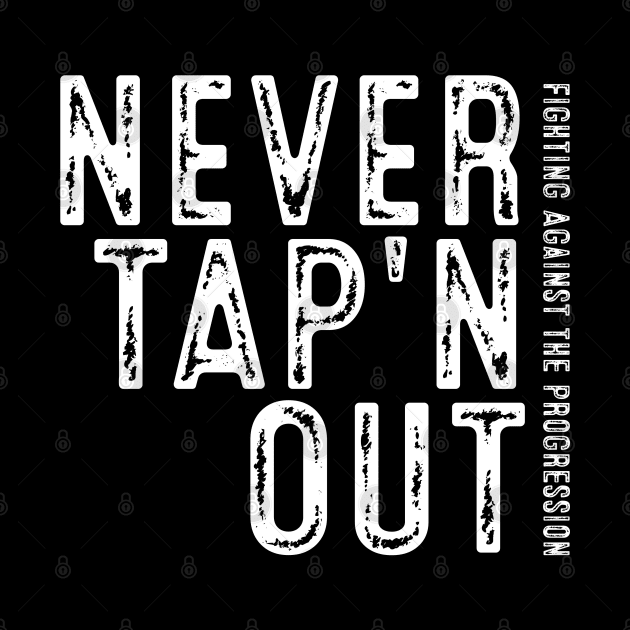 Never Tap'n OUT - Fighting Against the Progression by SteveW50