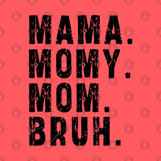 Mama Mommy Mom Bruh: Newest design for mom by Ksarter