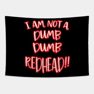 I AM NOT A DUMB DUMB REDHEAD!!  THINK ABOUT IT! Tapestry