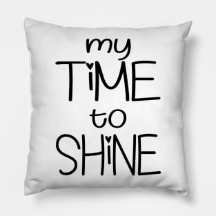 My Time To Shine Pillow