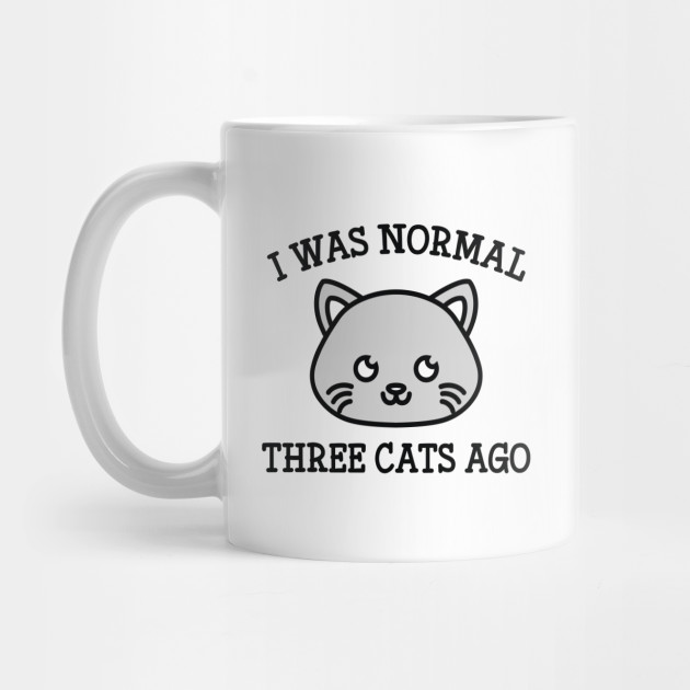 I Was Normal Three Cats Ago I Was Normal Three Cats Ago Mug