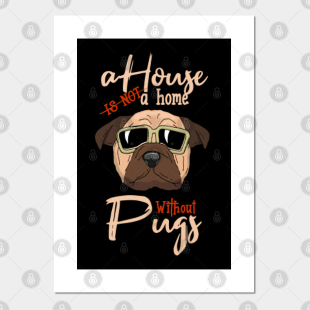 a house is not a home without a pug